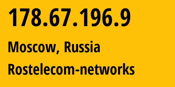 IP address 178.67.196.9 (Moscow, Moscow, Russia) get location, coordinates on map, ISP provider AS12389 Rostelecom-networks // who is provider of ip address 178.67.196.9, whose IP address