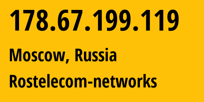 IP address 178.67.199.119 (Moscow, Moscow, Russia) get location, coordinates on map, ISP provider AS12389 Rostelecom-networks // who is provider of ip address 178.67.199.119, whose IP address