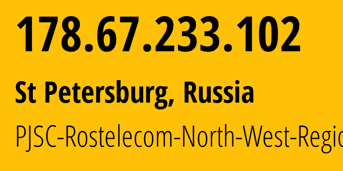 IP-адрес 178.67.233.102 (Санкт-Петербург, Санкт-Петербург, Россия) определить местоположение, координаты на карте, ISP провайдер AS12389 PJSC-Rostelecom-North-West-Region // кто провайдер айпи-адреса 178.67.233.102