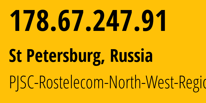 IP address 178.67.247.91 (St Petersburg, St.-Petersburg, Russia) get location, coordinates on map, ISP provider AS12389 PJSC-Rostelecom-North-West-Region // who is provider of ip address 178.67.247.91, whose IP address