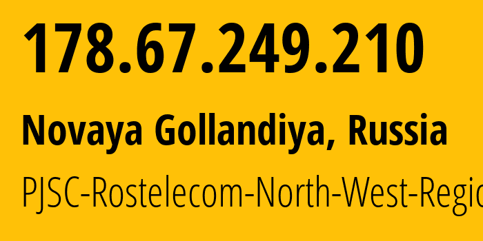 IP address 178.67.249.210 get location, coordinates on map, ISP provider AS12389 PJSC-Rostelecom-North-West-Region // who is provider of ip address 178.67.249.210, whose IP address