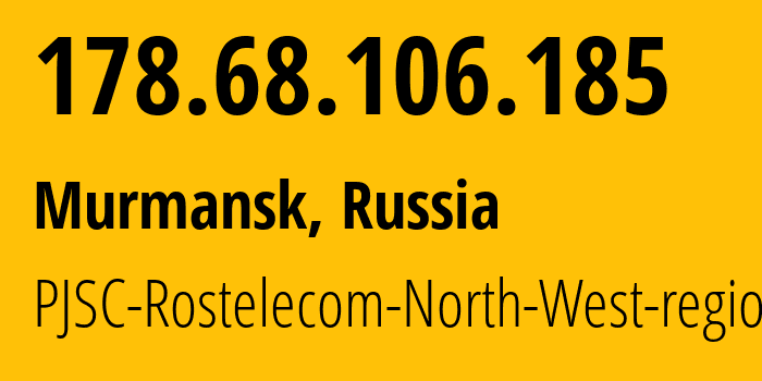 IP address 178.68.106.185 (Murmansk, Murmansk, Russia) get location, coordinates on map, ISP provider AS12389 PJSC-Rostelecom-North-West-region // who is provider of ip address 178.68.106.185, whose IP address