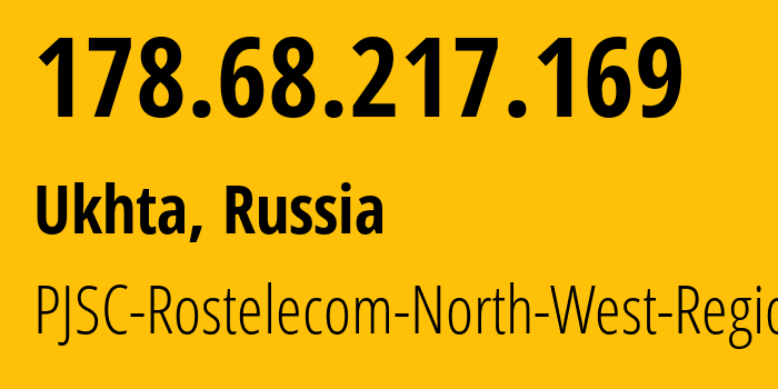 IP address 178.68.217.169 (Ukhta, Komi, Russia) get location, coordinates on map, ISP provider AS12389 PJSC-Rostelecom-North-West-Region // who is provider of ip address 178.68.217.169, whose IP address