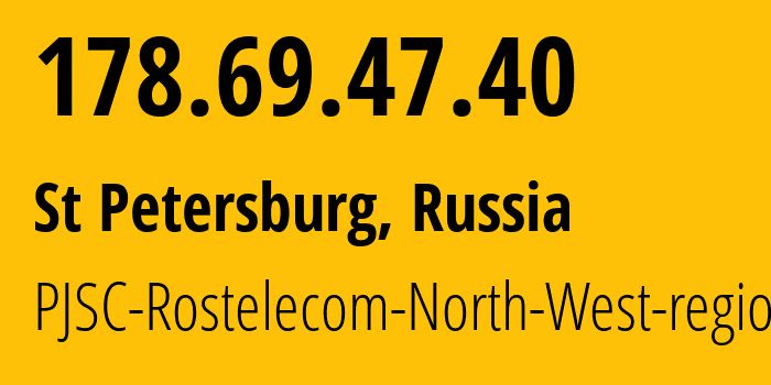 IP address 178.69.47.40 (St Petersburg, St.-Petersburg, Russia) get location, coordinates on map, ISP provider AS12389 PJSC-Rostelecom-North-West-region // who is provider of ip address 178.69.47.40, whose IP address