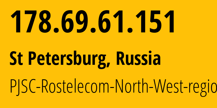 IP address 178.69.61.151 (St Petersburg, St.-Petersburg, Russia) get location, coordinates on map, ISP provider AS12389 PJSC-Rostelecom-North-West-region // who is provider of ip address 178.69.61.151, whose IP address