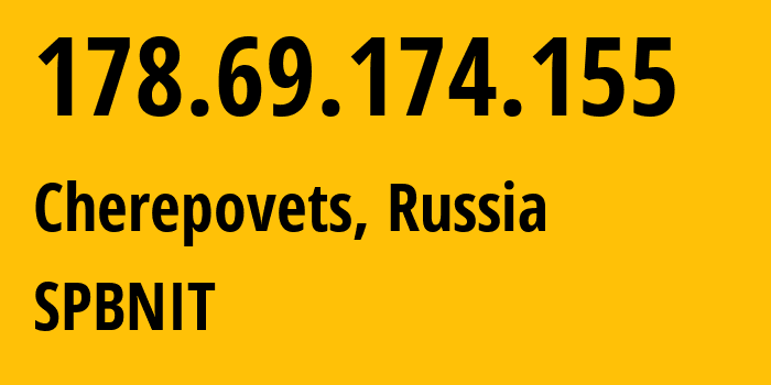 IP-адрес 178.69.174.155 (Череповец, Вологодская Область, Россия) определить местоположение, координаты на карте, ISP провайдер AS12389 SPBNIT // кто провайдер айпи-адреса 178.69.174.155