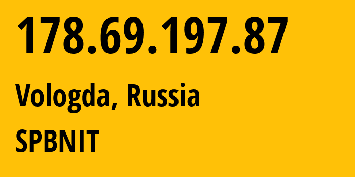 IP address 178.69.197.87 (Vologda, Vologda Oblast, Russia) get location, coordinates on map, ISP provider AS12389 SPBNIT // who is provider of ip address 178.69.197.87, whose IP address