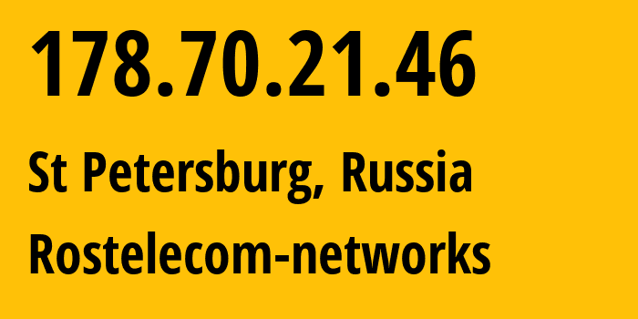 IP address 178.70.21.46 (St Petersburg, St.-Petersburg, Russia) get location, coordinates on map, ISP provider AS12389 Rostelecom-networks // who is provider of ip address 178.70.21.46, whose IP address