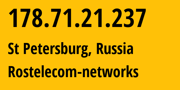 IP address 178.71.21.237 (St Petersburg, St.-Petersburg, Russia) get location, coordinates on map, ISP provider AS12389 Rostelecom-networks // who is provider of ip address 178.71.21.237, whose IP address