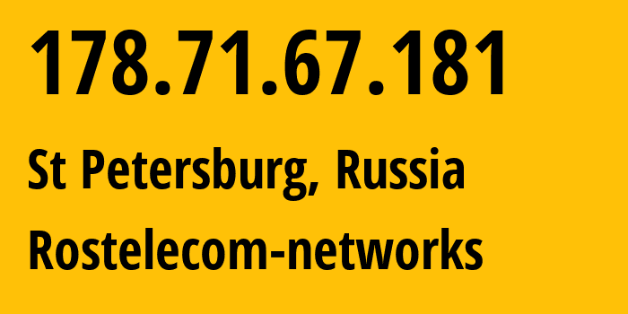 IP-адрес 178.71.67.181 (Санкт-Петербург, Санкт-Петербург, Россия) определить местоположение, координаты на карте, ISP провайдер AS12389 Rostelecom-networks // кто провайдер айпи-адреса 178.71.67.181