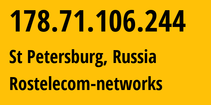 IP address 178.71.106.244 (St Petersburg, St.-Petersburg, Russia) get location, coordinates on map, ISP provider AS12389 Rostelecom-networks // who is provider of ip address 178.71.106.244, whose IP address