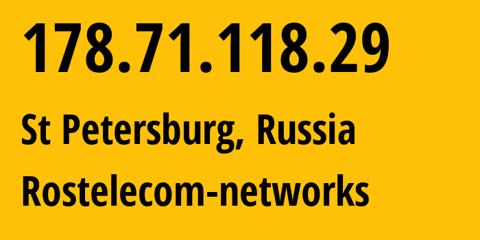 IP-адрес 178.71.118.29 (Санкт-Петербург, Санкт-Петербург, Россия) определить местоположение, координаты на карте, ISP провайдер AS12389 Rostelecom-networks // кто провайдер айпи-адреса 178.71.118.29