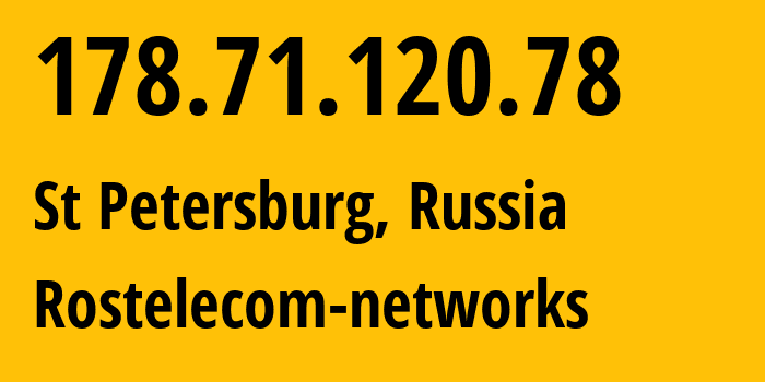 IP address 178.71.120.78 (St Petersburg, St.-Petersburg, Russia) get location, coordinates on map, ISP provider AS12389 Rostelecom-networks // who is provider of ip address 178.71.120.78, whose IP address