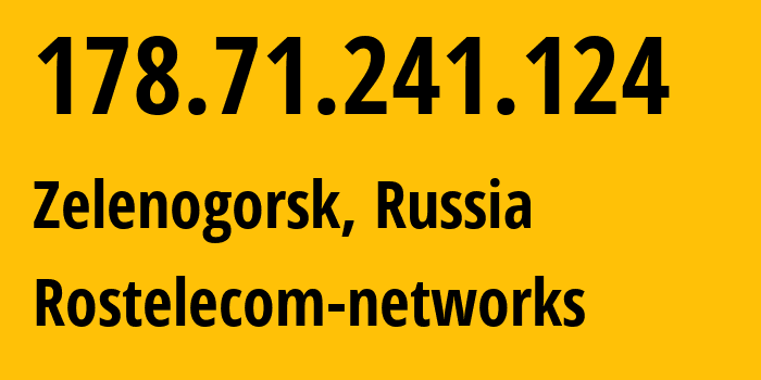 IP address 178.71.241.124 (Zelenogorsk, St.-Petersburg, Russia) get location, coordinates on map, ISP provider AS12389 Rostelecom-networks // who is provider of ip address 178.71.241.124, whose IP address