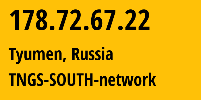 IP address 178.72.67.22 (Tyumen, Tyumen Oblast, Russia) get location, coordinates on map, ISP provider AS8359 TNGS-SOUTH-network // who is provider of ip address 178.72.67.22, whose IP address