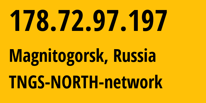 IP address 178.72.97.197 (Magnitogorsk, Chelyabinsk Oblast, Russia) get location, coordinates on map, ISP provider AS8359 TNGS-NORTH-network // who is provider of ip address 178.72.97.197, whose IP address
