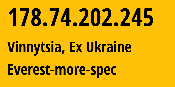 IP-адрес 178.74.202.245 (Винница, Винницкая область, Бывшая Украина) определить местоположение, координаты на карте, ISP провайдер AS49223 Everest-more-spec // кто провайдер айпи-адреса 178.74.202.245