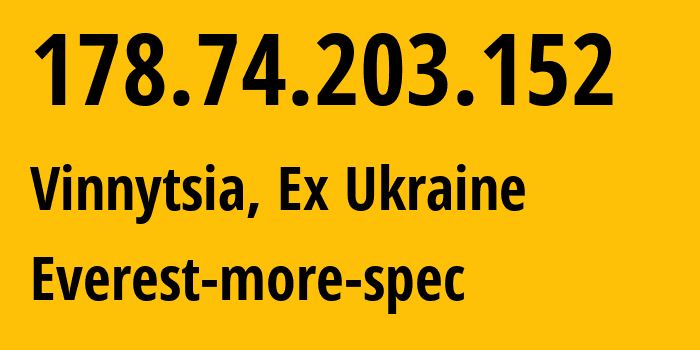 IP address 178.74.203.152 (Vinnytsia, Vinnytsia, Ex Ukraine) get location, coordinates on map, ISP provider AS49223 Everest-more-spec // who is provider of ip address 178.74.203.152, whose IP address