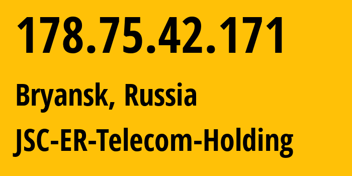 IP address 178.75.42.171 (Bryansk, Bryansk Oblast, Russia) get location, coordinates on map, ISP provider AS57044 JSC-ER-Telecom-Holding // who is provider of ip address 178.75.42.171, whose IP address