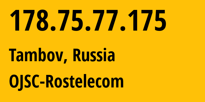 IP-адрес 178.75.77.175 (Тамбов, Тамбовская Область, Россия) определить местоположение, координаты на карте, ISP провайдер AS13056 OJSC-Rostelecom // кто провайдер айпи-адреса 178.75.77.175