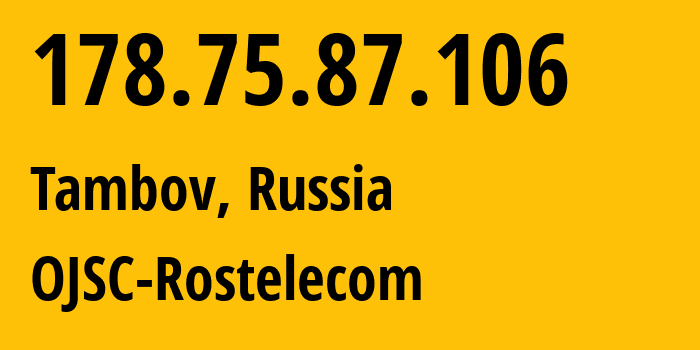 IP-адрес 178.75.87.106 (Тамбов, Тамбовская Область, Россия) определить местоположение, координаты на карте, ISP провайдер AS13056 OJSC-Rostelecom // кто провайдер айпи-адреса 178.75.87.106