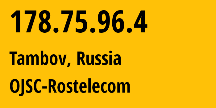 IP-адрес 178.75.96.4 (Тамбов, Тамбовская Область, Россия) определить местоположение, координаты на карте, ISP провайдер AS12389 OJSC-Rostelecom // кто провайдер айпи-адреса 178.75.96.4