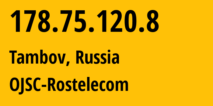 IP-адрес 178.75.120.8 (Тамбов, Тамбовская Область, Россия) определить местоположение, координаты на карте, ISP провайдер AS12389 OJSC-Rostelecom // кто провайдер айпи-адреса 178.75.120.8