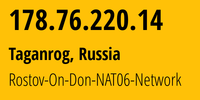 IP address 178.76.220.14 (Taganrog, Rostov Oblast, Russia) get location, coordinates on map, ISP provider AS15774 Rostov-On-Don-NAT06-Network // who is provider of ip address 178.76.220.14, whose IP address