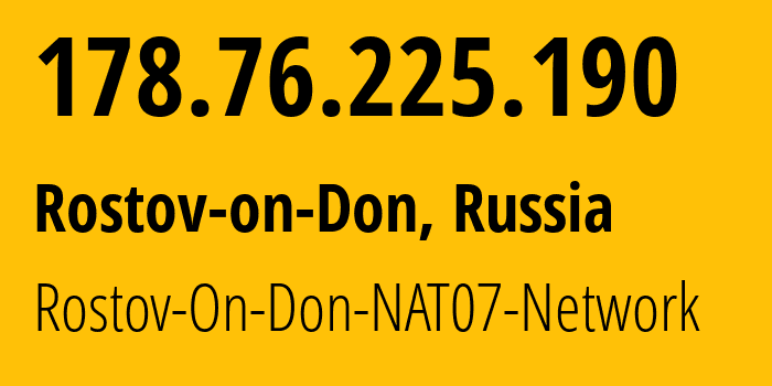 IP address 178.76.225.190 (Rostov-on-Don, Rostov Oblast, Russia) get location, coordinates on map, ISP provider AS15774 Rostov-On-Don-NAT07-Network // who is provider of ip address 178.76.225.190, whose IP address