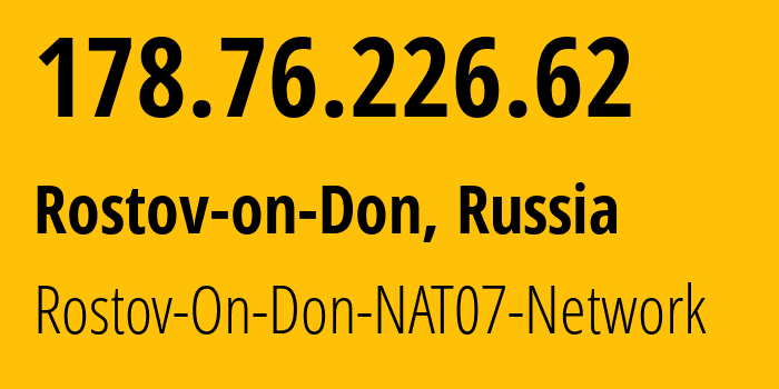 IP address 178.76.226.62 (Rostov-on-Don, Rostov Oblast, Russia) get location, coordinates on map, ISP provider AS15774 Rostov-On-Don-NAT07-Network // who is provider of ip address 178.76.226.62, whose IP address