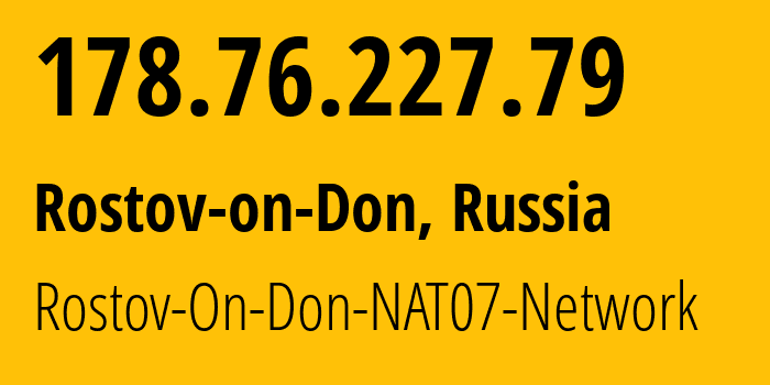 IP address 178.76.227.79 (Rostov-on-Don, Rostov Oblast, Russia) get location, coordinates on map, ISP provider AS15774 Rostov-On-Don-NAT07-Network // who is provider of ip address 178.76.227.79, whose IP address