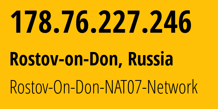 IP address 178.76.227.246 (Rostov-on-Don, Rostov Oblast, Russia) get location, coordinates on map, ISP provider AS15774 Rostov-On-Don-NAT07-Network // who is provider of ip address 178.76.227.246, whose IP address