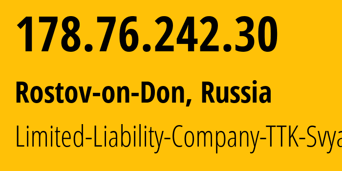 IP address 178.76.242.30 (Rostov-on-Don, Rostov Oblast, Russia) get location, coordinates on map, ISP provider AS15774 Limited-Liability-Company-TTK-Svyaz // who is provider of ip address 178.76.242.30, whose IP address