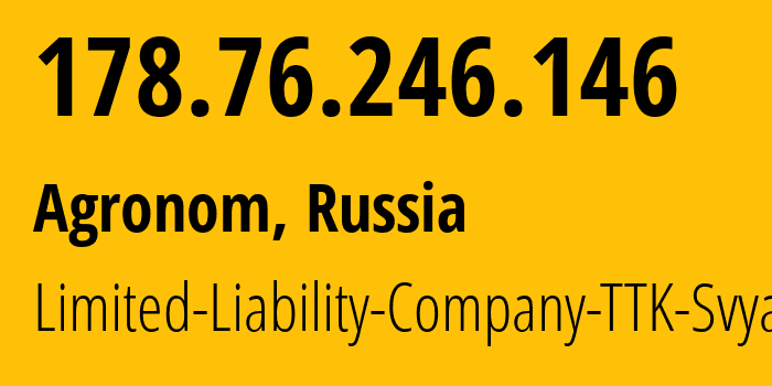 IP address 178.76.246.146 (Agronom, Krasnodar Krai, Russia) get location, coordinates on map, ISP provider AS15774 Limited-Liability-Company-TTK-Svyaz // who is provider of ip address 178.76.246.146, whose IP address