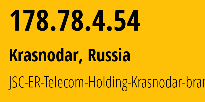 IP address 178.78.4.54 (Krasnodar, Krasnodar Krai, Russia) get location, coordinates on map, ISP provider AS34150 JSC-ER-Telecom-Holding-Krasnodar-branch // who is provider of ip address 178.78.4.54, whose IP address