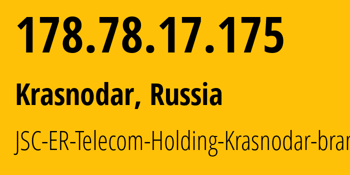IP address 178.78.17.175 (Krasnodar, Krasnodar Krai, Russia) get location, coordinates on map, ISP provider AS34150 JSC-ER-Telecom-Holding-Krasnodar-branch // who is provider of ip address 178.78.17.175, whose IP address