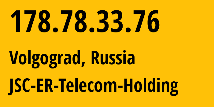 IP-адрес 178.78.33.76 (Волгоград, Волгоградская Область, Россия) определить местоположение, координаты на карте, ISP провайдер AS39435 JSC-ER-Telecom-Holding // кто провайдер айпи-адреса 178.78.33.76