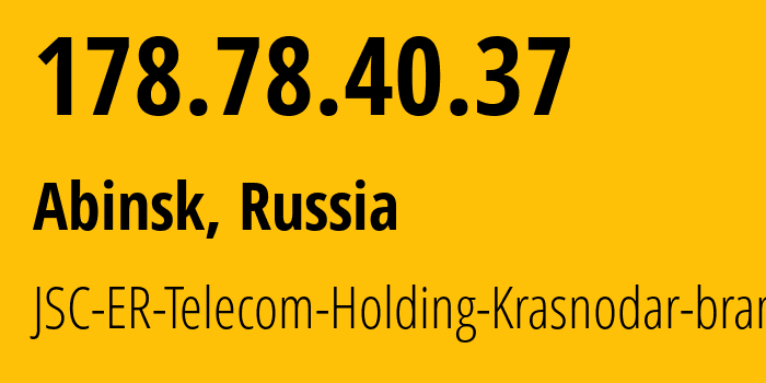 IP-адрес 178.78.40.37 (Абинск, Краснодарский край, Россия) определить местоположение, координаты на карте, ISP провайдер AS34150 JSC-ER-Telecom-Holding-Krasnodar-branch // кто провайдер айпи-адреса 178.78.40.37