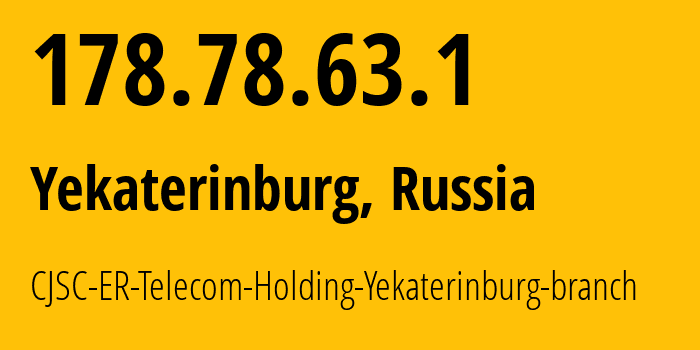 IP-адрес 178.78.63.1 (Екатеринбург, Свердловская Область, Россия) определить местоположение, координаты на карте, ISP провайдер AS51604 CJSC-ER-Telecom-Holding-Yekaterinburg-branch // кто провайдер айпи-адреса 178.78.63.1