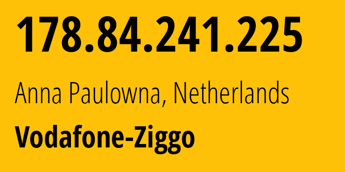 IP-адрес 178.84.241.225 (Anna Paulowna, Северная Голландия, Нидерланды) определить местоположение, координаты на карте, ISP провайдер AS33915 Vodafone-Ziggo // кто провайдер айпи-адреса 178.84.241.225
