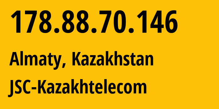 IP address 178.88.70.146 (Almaty, Almaty, Kazakhstan) get location, coordinates on map, ISP provider AS9198 JSC-Kazakhtelecom // who is provider of ip address 178.88.70.146, whose IP address