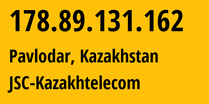 IP-адрес 178.89.131.162 (Павлодар, Pavlodarskaya Oblast, Казахстан) определить местоположение, координаты на карте, ISP провайдер AS9198 JSC-Kazakhtelecom // кто провайдер айпи-адреса 178.89.131.162