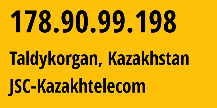 IP address 178.90.99.198 (Taldykorgan, Jetisu Region, Kazakhstan) get location, coordinates on map, ISP provider AS9198 JSC-Kazakhtelecom // who is provider of ip address 178.90.99.198, whose IP address