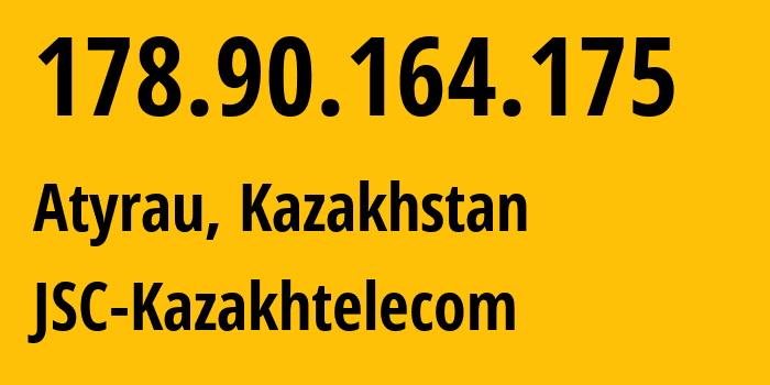 IP address 178.90.164.175 (Atyrau, Atyraū Oblysy, Kazakhstan) get location, coordinates on map, ISP provider AS9198 JSC-Kazakhtelecom // who is provider of ip address 178.90.164.175, whose IP address