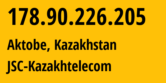 IP address 178.90.226.205 (Aktobe, Aktyubinskaya Oblast, Kazakhstan) get location, coordinates on map, ISP provider AS9198 JSC-Kazakhtelecom // who is provider of ip address 178.90.226.205, whose IP address