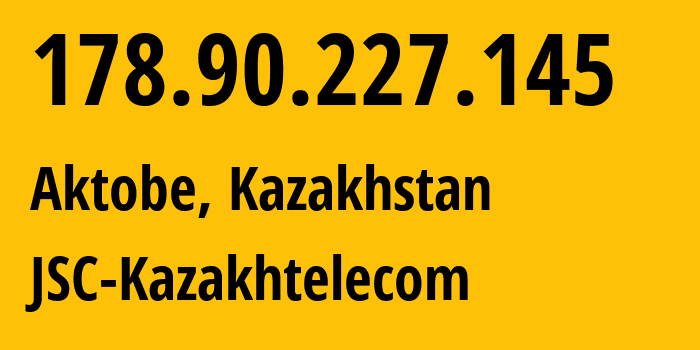 IP address 178.90.227.145 (Aktobe, Aktyubinskaya Oblast, Kazakhstan) get location, coordinates on map, ISP provider AS9198 JSC-Kazakhtelecom // who is provider of ip address 178.90.227.145, whose IP address