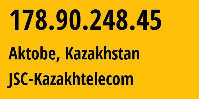 IP-адрес 178.90.248.45 (Актобе, Aktyubinskaya Oblast, Казахстан) определить местоположение, координаты на карте, ISP провайдер AS9198 JSC-Kazakhtelecom // кто провайдер айпи-адреса 178.90.248.45