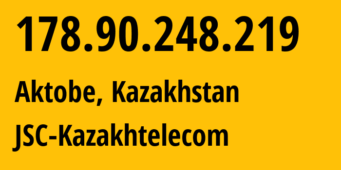 IP address 178.90.248.219 (Aktobe, Aktyubinskaya Oblast, Kazakhstan) get location, coordinates on map, ISP provider AS9198 JSC-Kazakhtelecom // who is provider of ip address 178.90.248.219, whose IP address