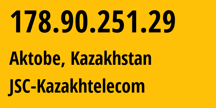 IP-адрес 178.90.251.29 (Актобе, Aktyubinskaya Oblast, Казахстан) определить местоположение, координаты на карте, ISP провайдер AS9198 JSC-Kazakhtelecom // кто провайдер айпи-адреса 178.90.251.29
