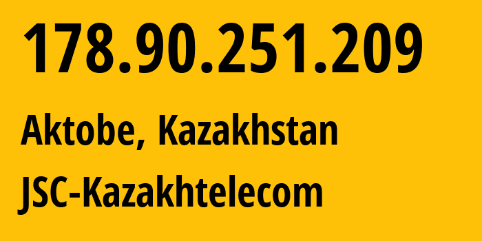 IP address 178.90.251.209 (Aktobe, Aktyubinskaya Oblast, Kazakhstan) get location, coordinates on map, ISP provider AS9198 JSC-Kazakhtelecom // who is provider of ip address 178.90.251.209, whose IP address